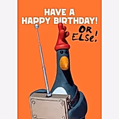 Have a Happy Birthday Or Else Wallace & Gromit Card