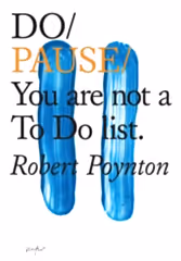 Do Pause: You Are Not A To Do List by Robert Poynton